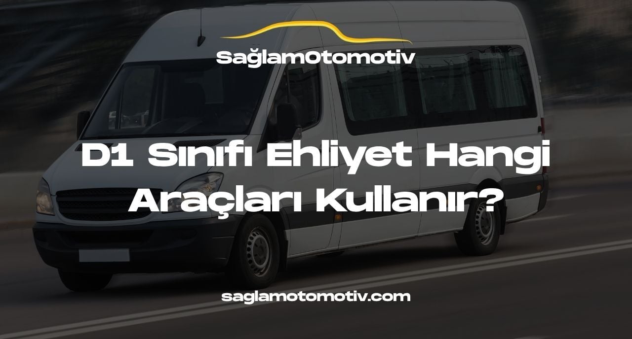 D1 Sınıfı Ehliyet Hangi Araçları Kullanır?