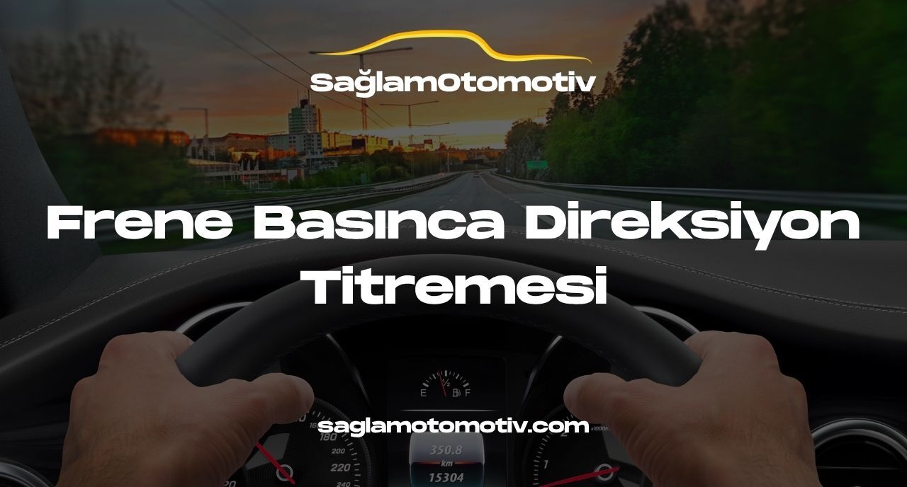 Frene Basınca Direksiyon Titremesi
