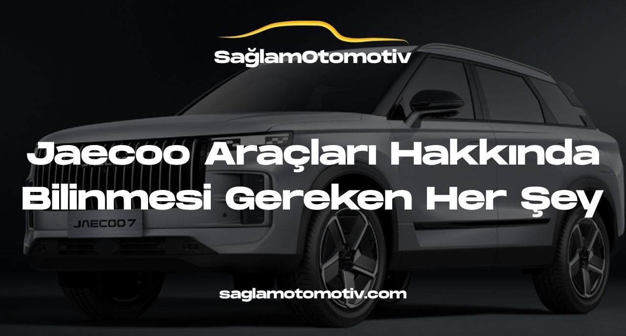 Jaecoo Araçları Hakkında Bilinmesi Gereken Her Şey