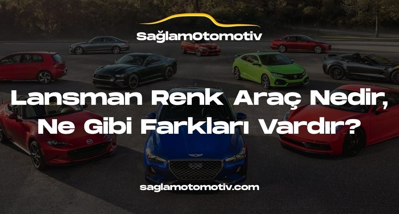 Lansman Renk Araç Nedir, Ne Gibi Farkları Vardır?