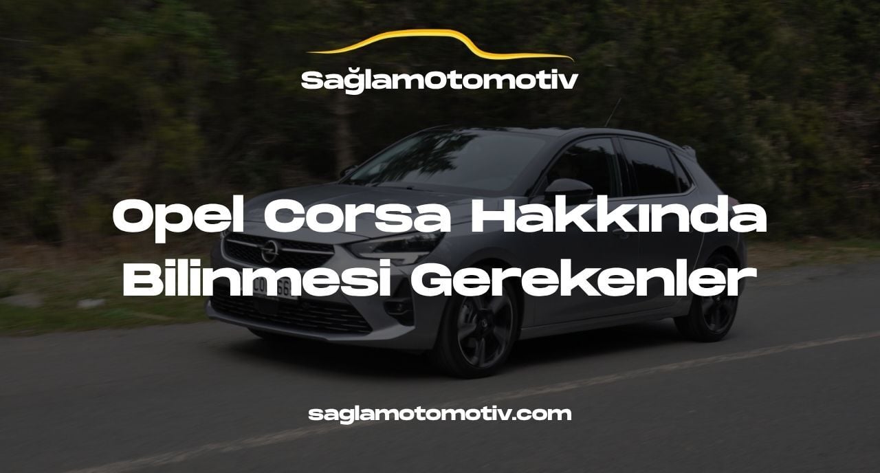Opel Corsa Hakkında Bilinmesi Gerekenler