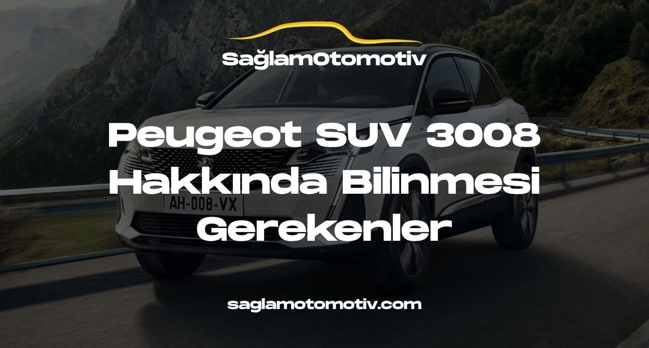 Peugeot SUV 3008 Hakkında Bilinmesi Gerekenler