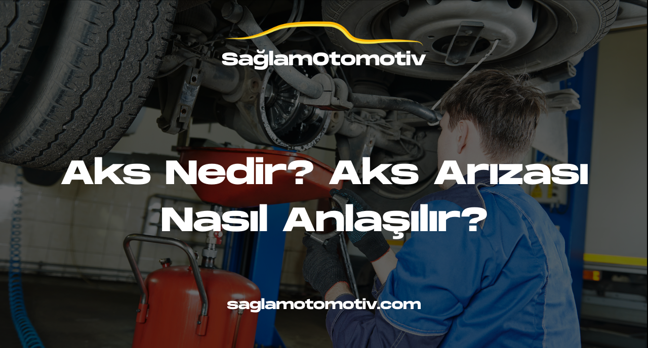 Aks Nedir? Aks Arızası Nasıl Anlaşılır?