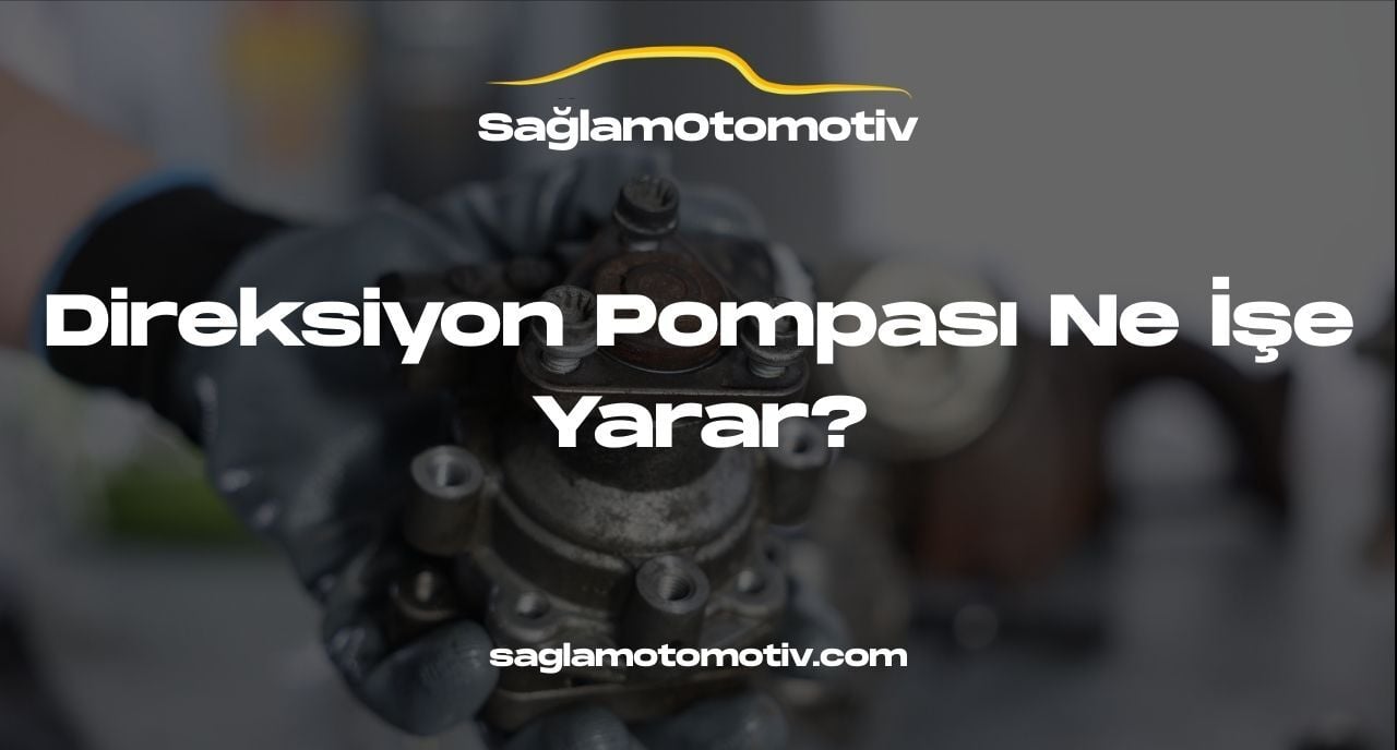 Direksiyon Pompası Ne İşe Yarar?