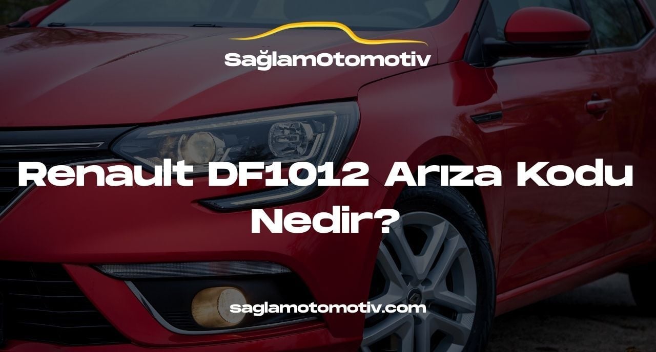 Renault DF1012 Arıza Kodu Nedir?