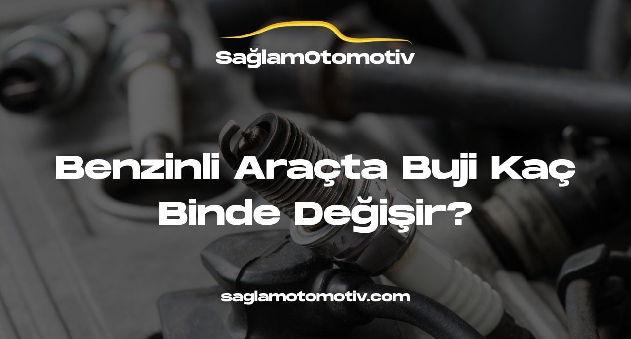 Benzinli Araçta Buji Kaç Binde Değişir?