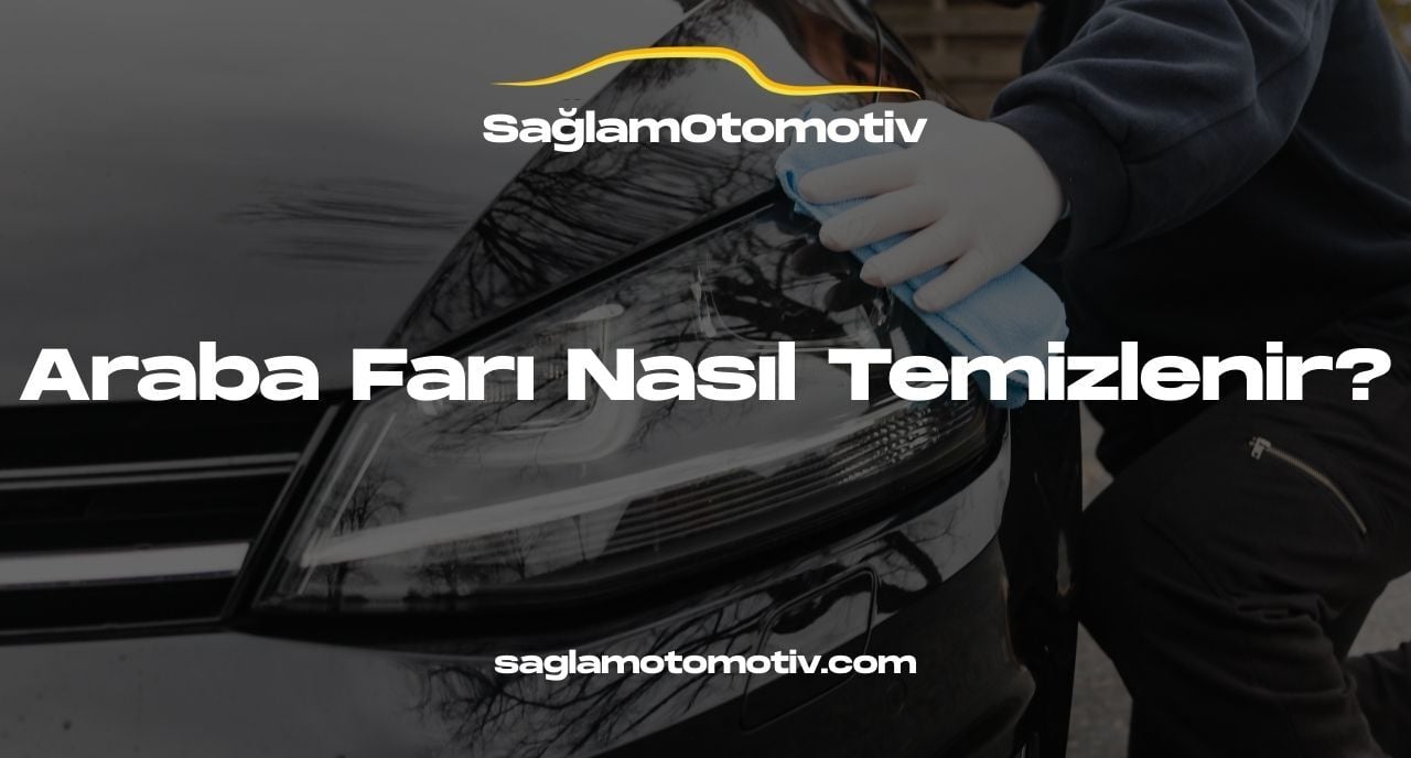 Araba Farı Nasıl Temizlenir?
