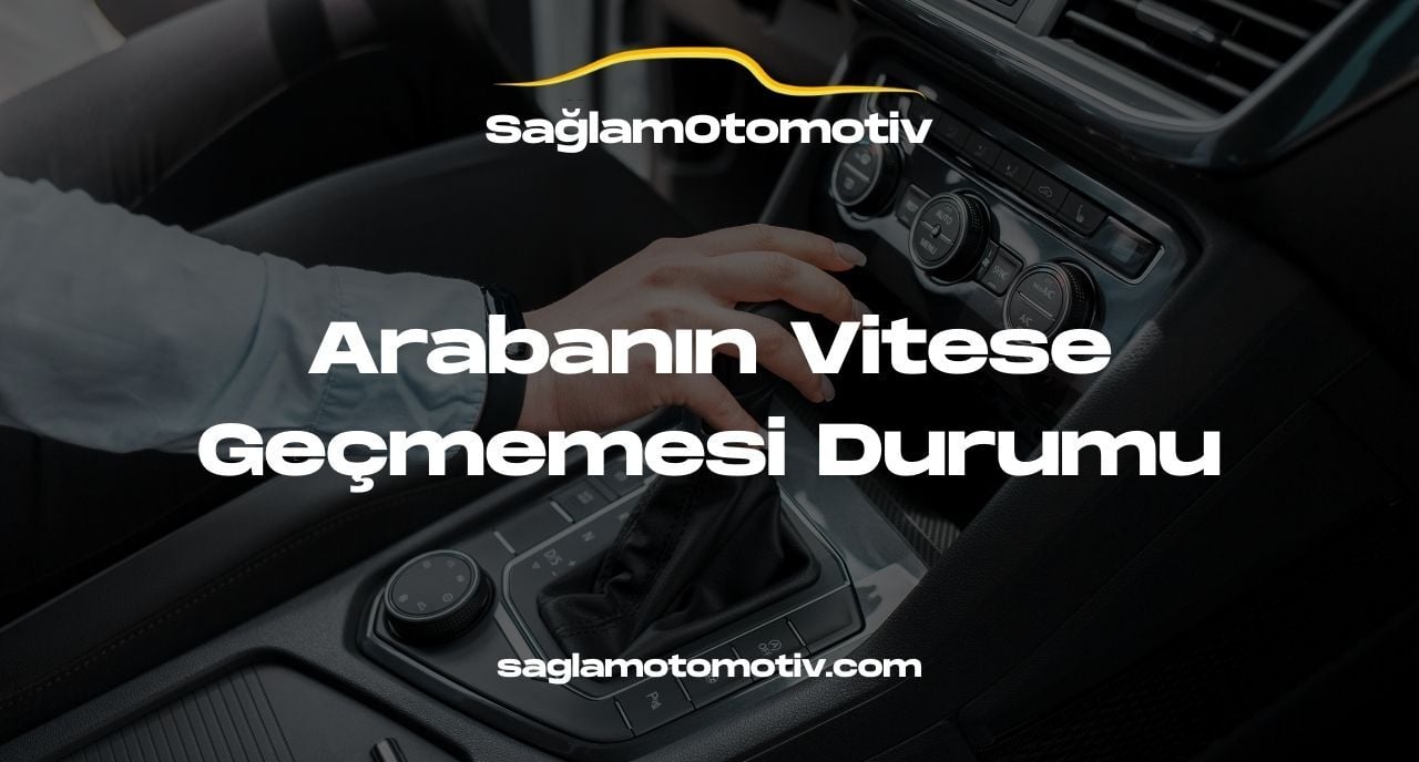 Arabanın Vitese Geçmemesi Durumu
