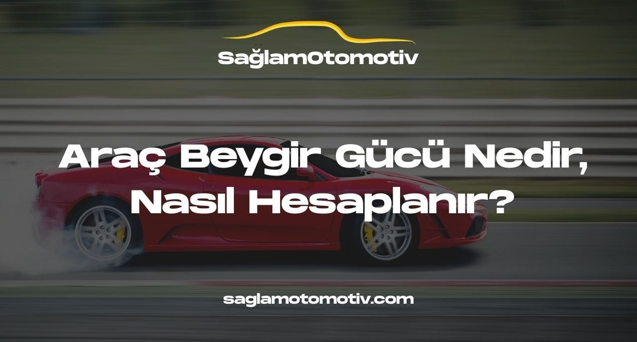 Araç Beygir Gücü Nedir, Nasıl Hesaplanır?