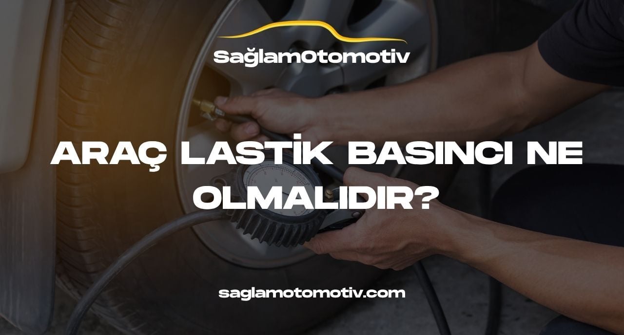 ARAÇ LASTİK BASINCI NE OLMALIDIR?
