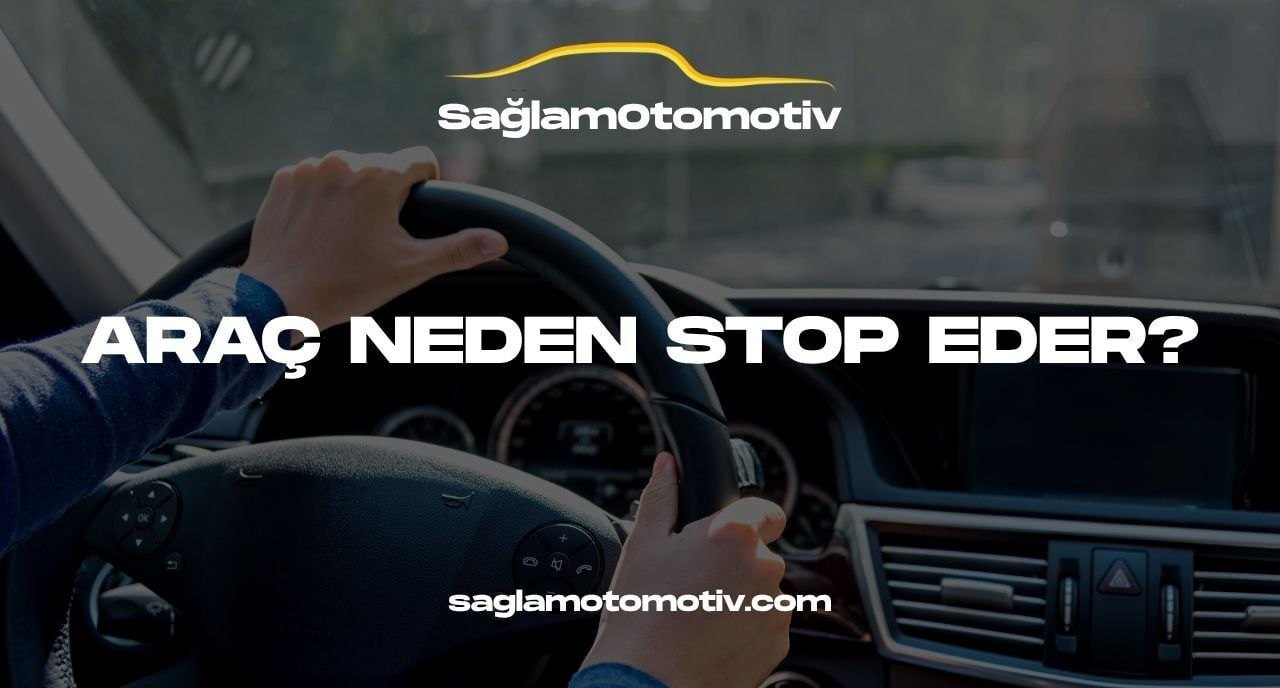 ARAÇ NEDEN STOP EDER?
