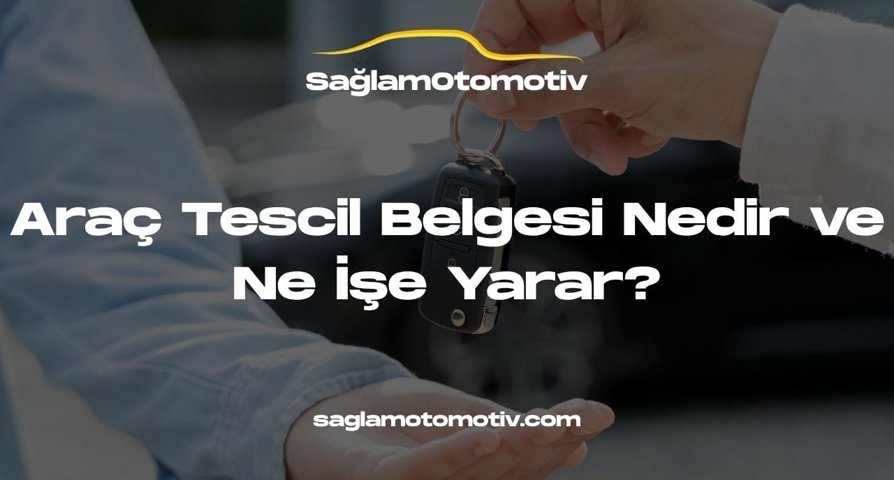 Araç Tescil Belgesi Nedir ve Ne İşe Yarar?