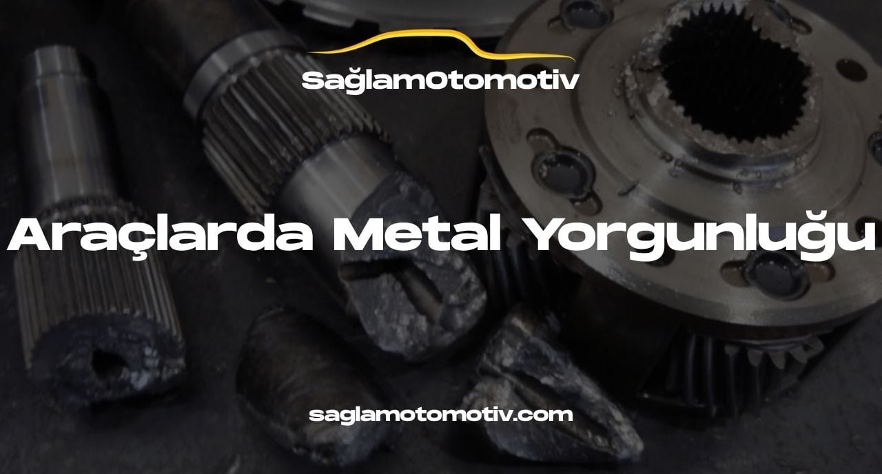 Araçlarda Metal Yorgunluğu