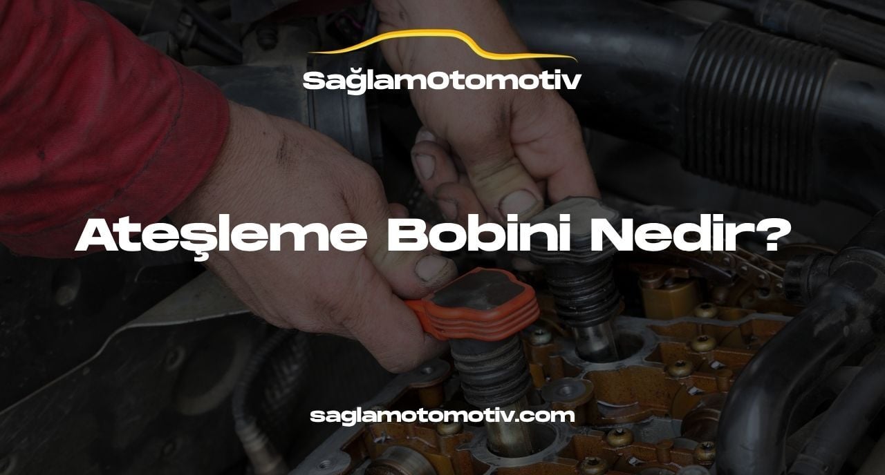 Ateşleme Bobini Nedir? Ateşleme Bobini Arızası Nasıl Anlaşılır?