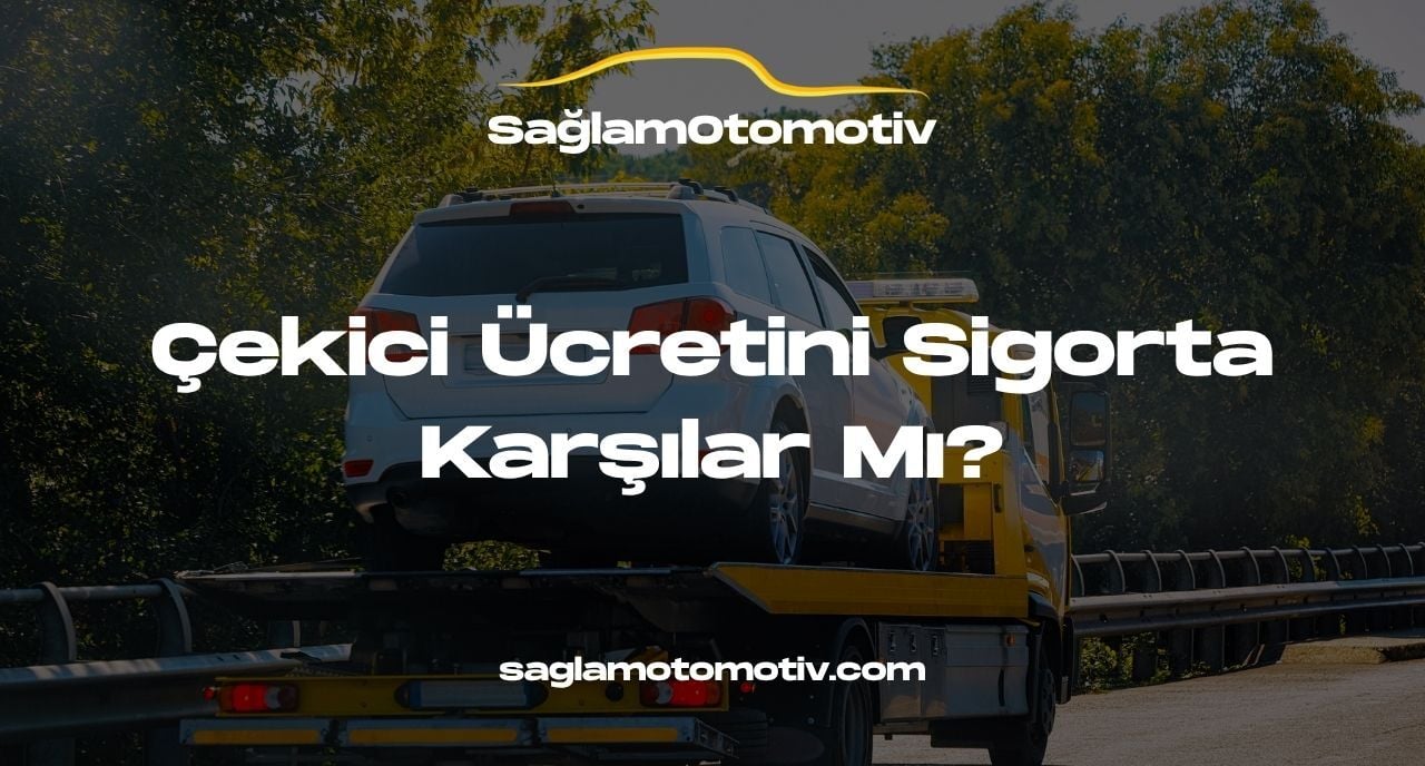 Çekici Ücretini Sigorta Karşılar Mı?