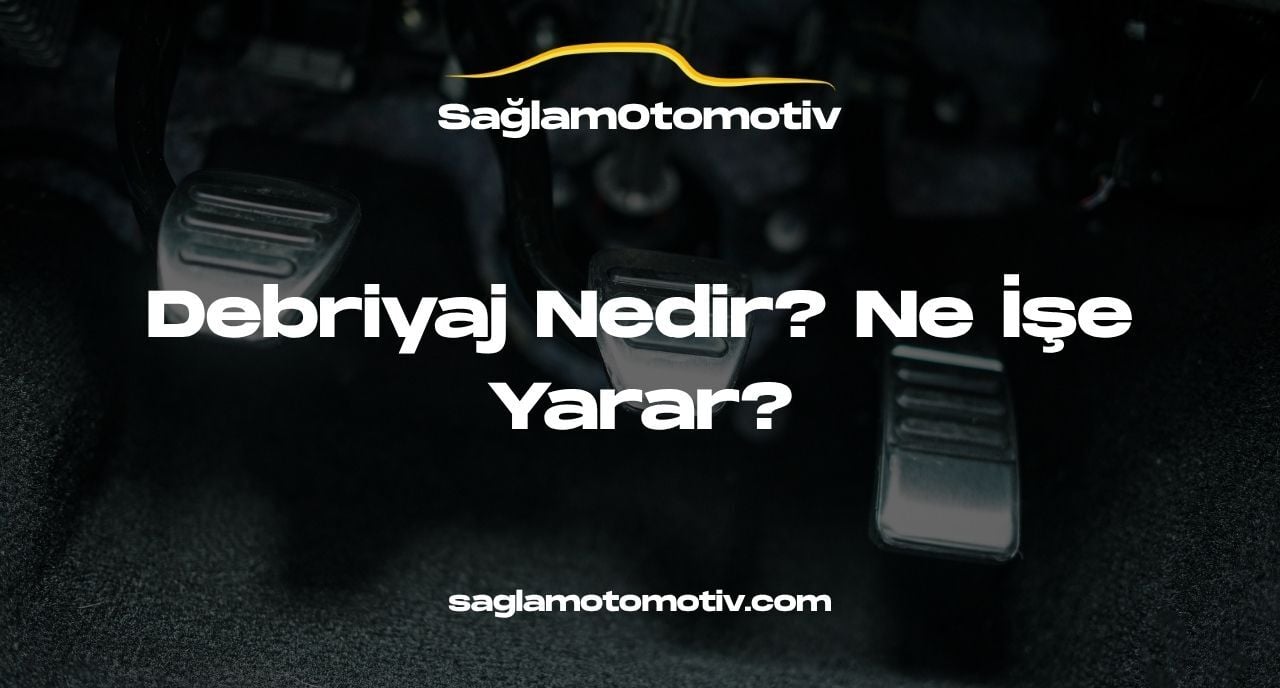 Debriyaj Nedir? Ne İşe Yarar?