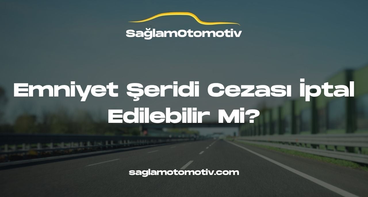 Emniyet Şeridi Cezası İptal Edilebilir Mi?