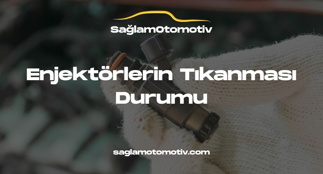 Enjektörlerin Tıkanması Durumu